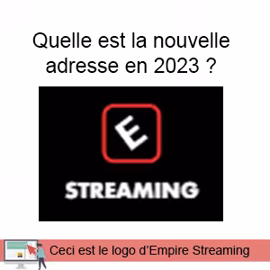 La nouvelle URL d'Empire Streaming