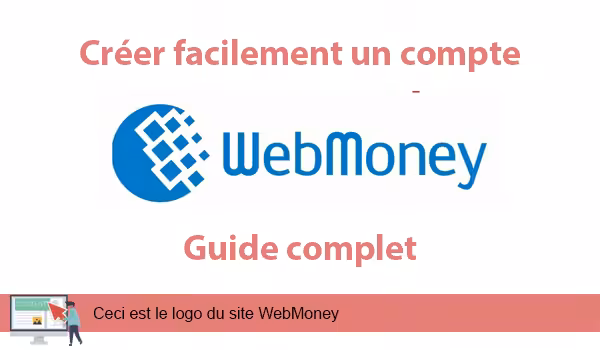 Comment créer un compte WebMoney Facilement ?